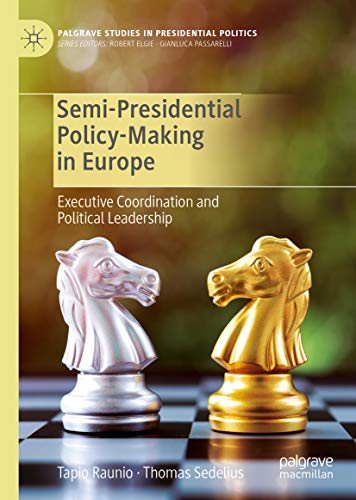 Semi Presidential Policy Making in Europe: Executive Coordination and Political Leadership