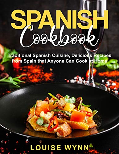 Spanish Cookbook: Traditional Spanish Cuisine, Delicious Recipes from Spain that Anyone Can Cook at Home