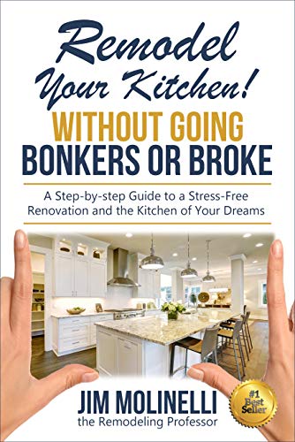 Remodel Your Kitchen Without Going Bonkers or Broke: Have a Stress Free Renovation and Get the Kitchen of Your Dreams