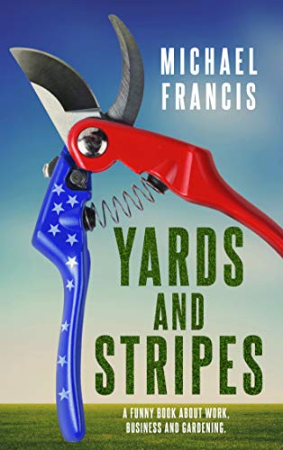 Yards and Stripes: A funny book about work, business and gardening