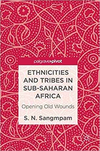 Ethnicities and Tribes in Sub Saharan Africa: Opening Old Wounds