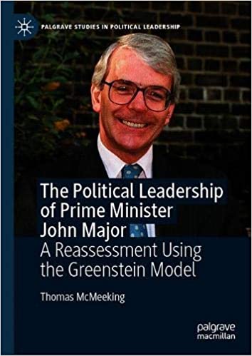 The Political Leadership of Prime Minister John Major: A Reassessment Using the Greenstein Model