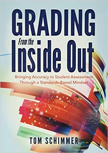 Grading From the Inside Out: Bringing Accuracy to Student Assessment Through a Standards Based Mindset