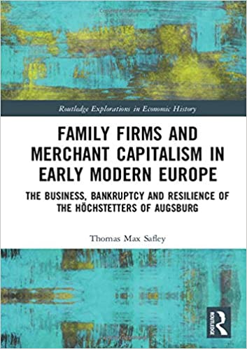 Family Firms and Merchant Capitalism in Early Modern Europe: The Business, Bankruptcy and Resilience of the Höchstetters
