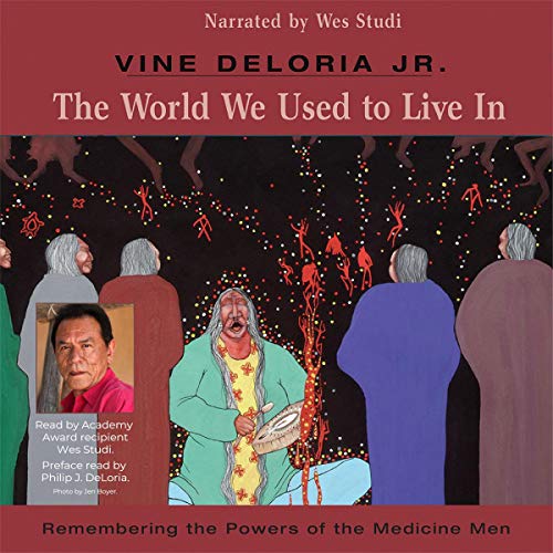 The World We Used to Live In: Remembering the Powers of the Medicine Men [Audiobook]