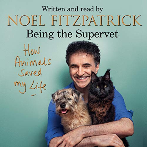 How Animals Saved My Life: Being the Supervet [Audiobook]