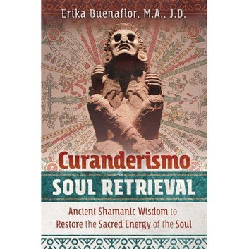 Curanderismo Soul Retrieval: Ancient Shamanic Wisdom to Restore the Sacred Energy of the Soul [Audiobook]