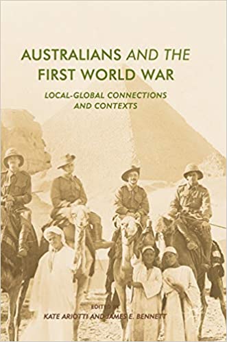 Australians and the First World War: Local Global Connections and Contexts