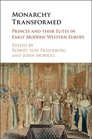 Monarchy Transformed: Princes and their Elites in Early Modern Western Europe