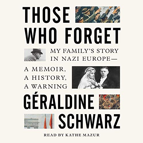 Those Who Forget: My Family's Story in Nazi Europe - A Memoir, A History, A Warning [Audiobook]