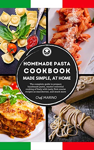 HOMEMADE PASTA COOKBOOK: Made simple at home   The complete guide to preparing handmade pasta, master the essential cooking