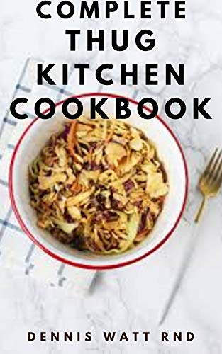 THUG KITCHEN DIET COOKBOOK : The Essential Guide To Eat Like You Give a F*ck