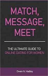Match, Message, Meet: The Ultimate Guide to Online Dating for Women