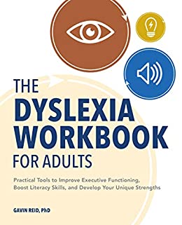 the Dyslexia Workbook for Adults: Practical Tools to Improve Executive Functioning, Boost Literacy Skills