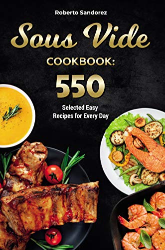 Sous Vide Cookbook: 550 Selected Easy Recipes for Every Day