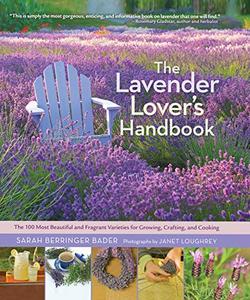 The Lavender Lover's Handbook: The 100 Most Beautiful and Fragrant Varieties for Growing, Crafting, and Cooking (EPUB)
