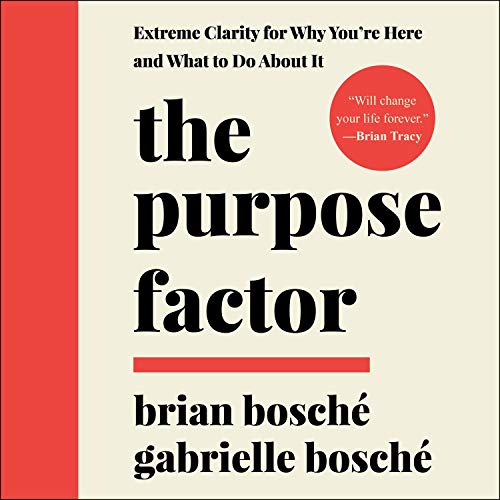 The Purpose Factor: Extreme Clarity for Why You're Here and What to Do About It [Audiobook]