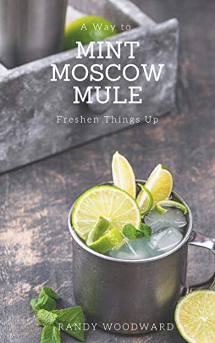 Mint Moscow Mule: A Way to Freshen Things Up