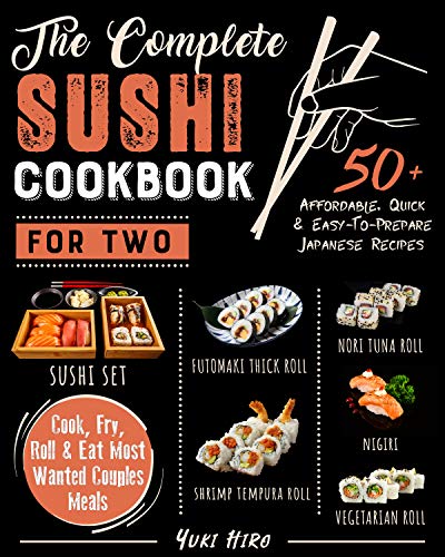 The Complete Sushi Cookbook for Two: 50+ Affordable, Quick & Easy To Prepare Japanese Recipes