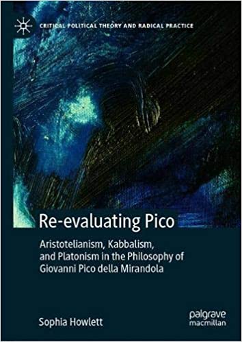 Re evaluating Pico: Aristotelianism, Kabbalism, and Platonism in the Philosophy of Giovanni Pico della Mirandola