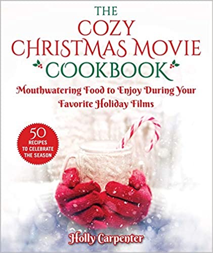 The Cozy Christmas Movie Cookbook: Mouthwatering Food to Enjoy During Your Favorite Holiday Films [AZW3]