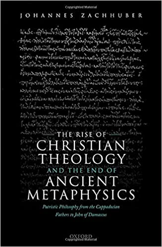 The Rise of Christian Theology and the End of Ancient Metaphysics: Patristic Philosophy from the Cappadocian Fathers to
