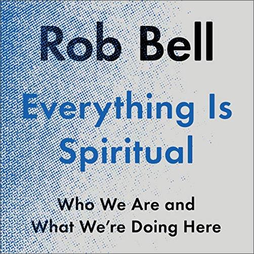 Everything Is Spiritual: Who We Are and What We're Doing Here [Audiobook]
