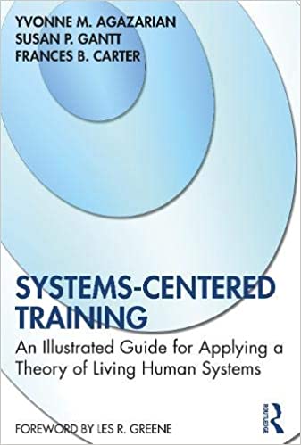 Systems Centered Training: An Illustrated Guide for Applying a Theory of Living Human Systems