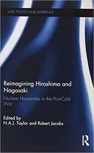 Reimagining Hiroshima and Nagasaki: Nuclear Humanities in the Post Cold War