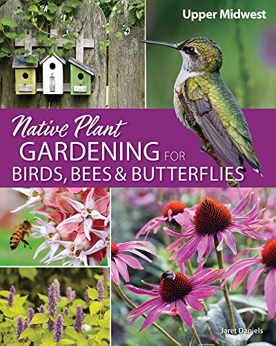 Native Plant Gardening for Birds, Bees & Butterflies: Upper Midwest (Nature Friendly Gardens)