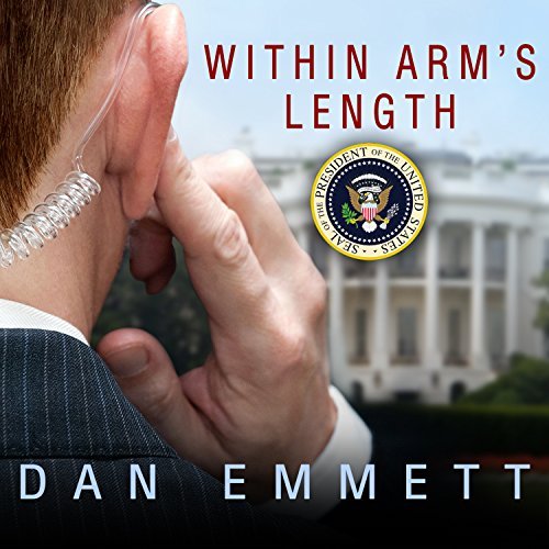 Within Arm's Length: A Secret Service Agent's Definitive Inside Account of Protecting the President [Audiobook]