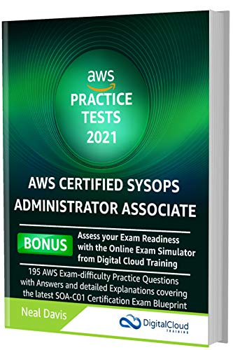 AWS Certified SysOps Administrator Practice Tests 2021: AWS Exam Difficulty Practice Questions with Answers & Explanations