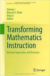 Transforming Mathematics Instruction: Multiple Approaches and Practices (Advances in Mathematics Education)