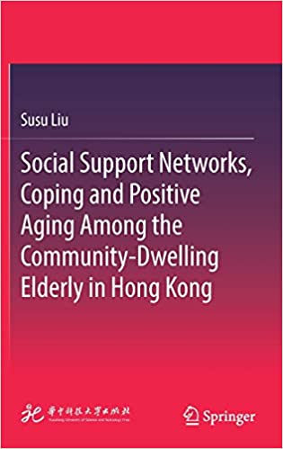 Social Support Networks, Coping and Positive Aging Among the Community Dwelling Elderly in Hong Kong