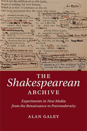 The Shakespearean Archive: Experiments in New Media from the Renaissance to Postmodernity