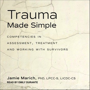 Trauma Made Simple: Competencies in Assessment, Treatment and Working with Survivors [Audiobook]