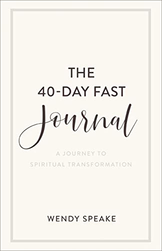 The 40 Day Fast Journal: A Journey to Spiritual Transformation