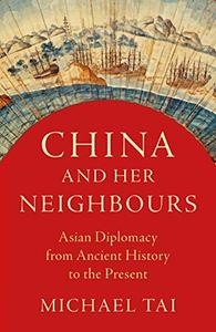 China and Her Neighbours: Asian Diplomacy from Ancient History to the Present (EPUB)