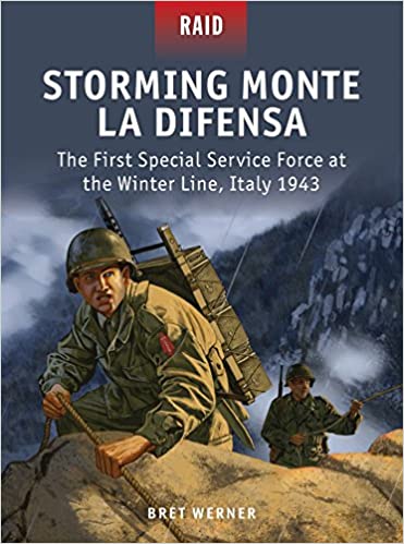 Storming Monte La Difensa: The First Special Service Force at the Winter Line, Italy 1943 (Raid)