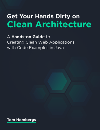 Get Your Hands Dirty on Clean Architecture: A Hands on Guide to Creating Clean Web Apps with Code Examples in Java