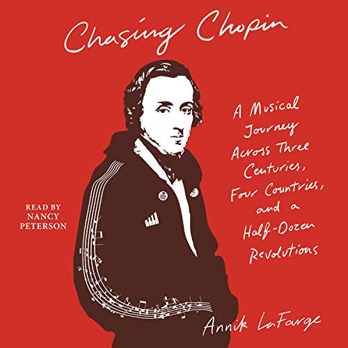 Chasing Chopin: A Musical Journey Across Three Centuries, Four Countries, and a Half Dozen Revolutions [Audiobook]