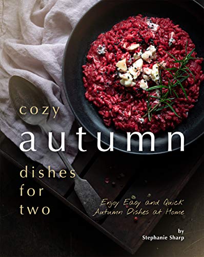 Cozy Autumn Dishes for Two: Enjoy Easy and Quick Autumn Dishes at Home