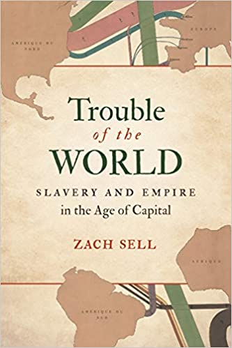 Trouble of the World: Slavery and Empire in the Age of Capital