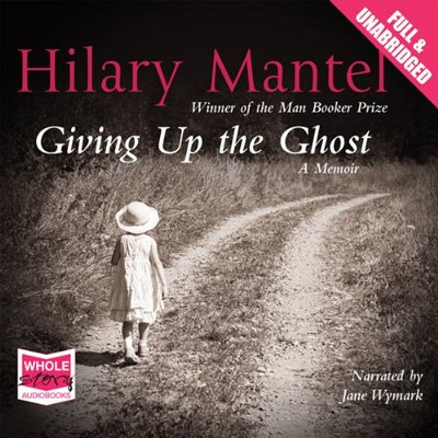 Giving Up the Ghost: A Memoir (Audiobook)