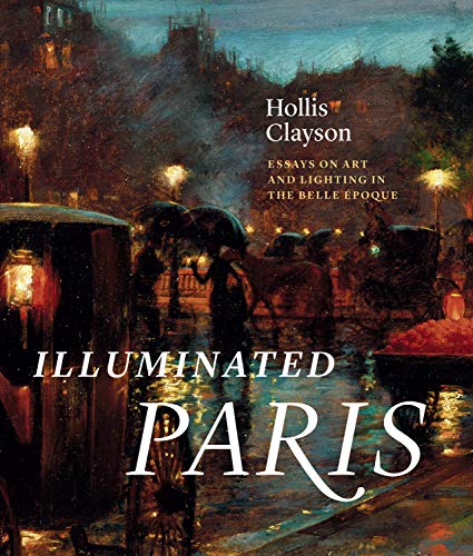 Illuminated Paris: Essays on Art and Lighting in the Belle Époque [True EPUB]