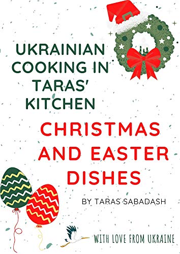 Ukrainian Cooking in Taras' Kitchen: Christmas and Easter Dishes