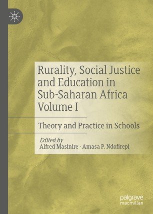 Rurality, Social Justice and Education in Sub Saharan Africa Volume I: Theory and Practice in Schools