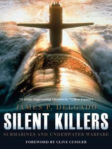 Silent Killers: Submarines and Underwater Warfare (General Military)