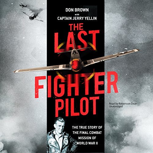 The Last Fighter Pilot: The True Story of the Final Combat Mission of World War II [Audiobook]