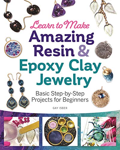 Learn to Make Amazing Resin & Epoxy Clay Jewelry: Basic Step by Step Projects for Beginners
